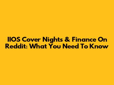 IIOS Cover Nights & Finance On Reddit: What You Need To Know